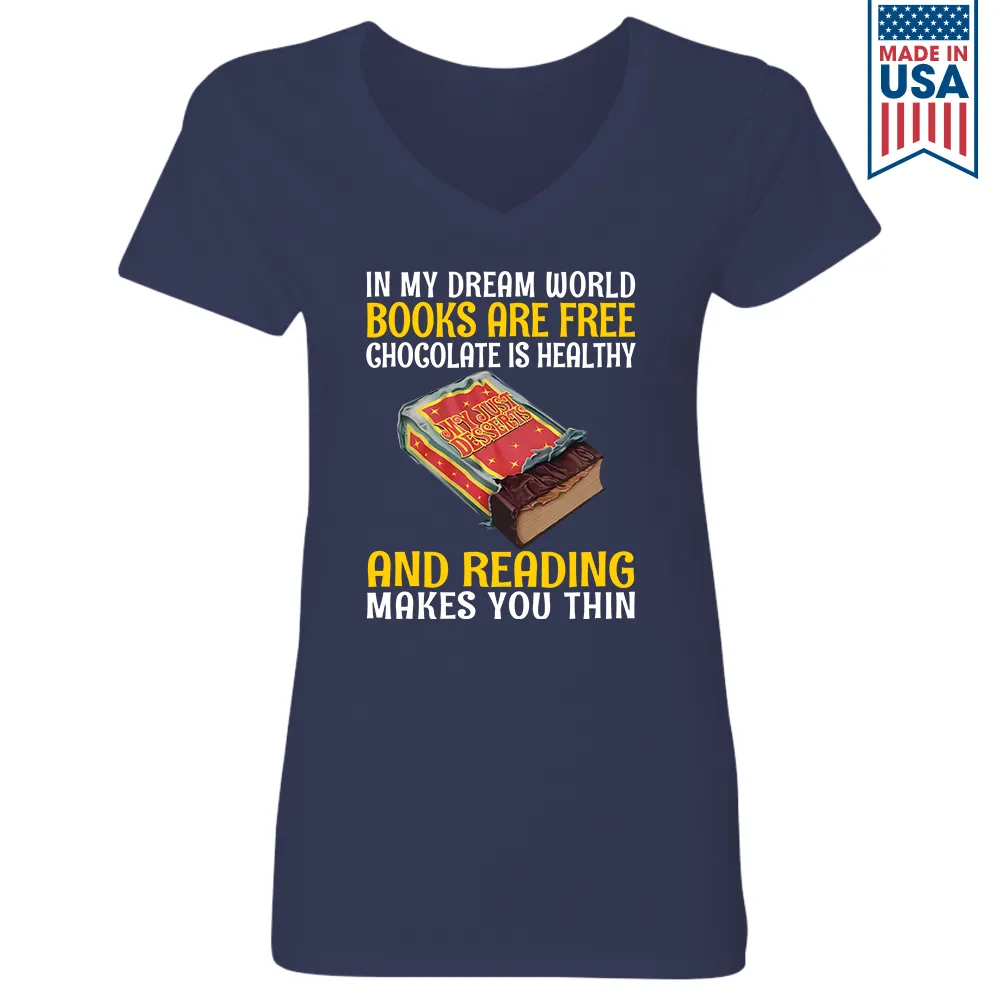 In My Dream World Books Are Free Chocolate Is Healthy And Reading Makes You Thin Book Lovers Gift Women's V-neck T-shirt TSVB384