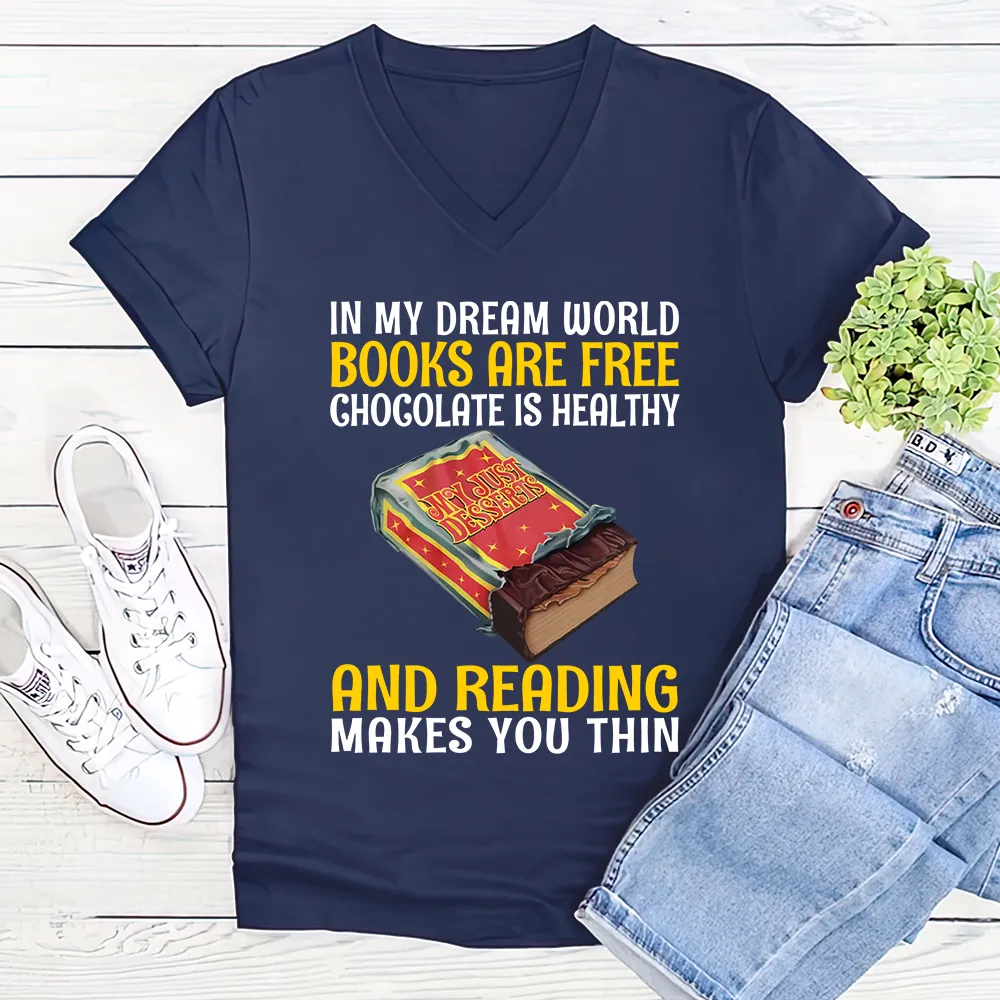 In My Dream World Books Are Free Chocolate Is Healthy And Reading Makes You Thin Book Lovers Gift Women's V-neck T-shirt TSVB384