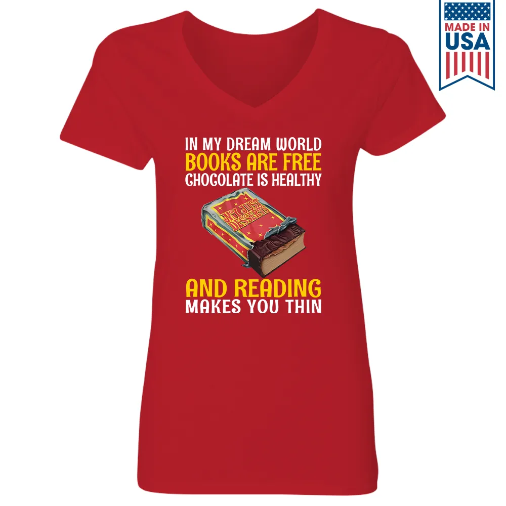 In My Dream World Books Are Free Chocolate Is Healthy And Reading Makes You Thin Book Lovers Gift Women's V-neck T-shirt TSVB384