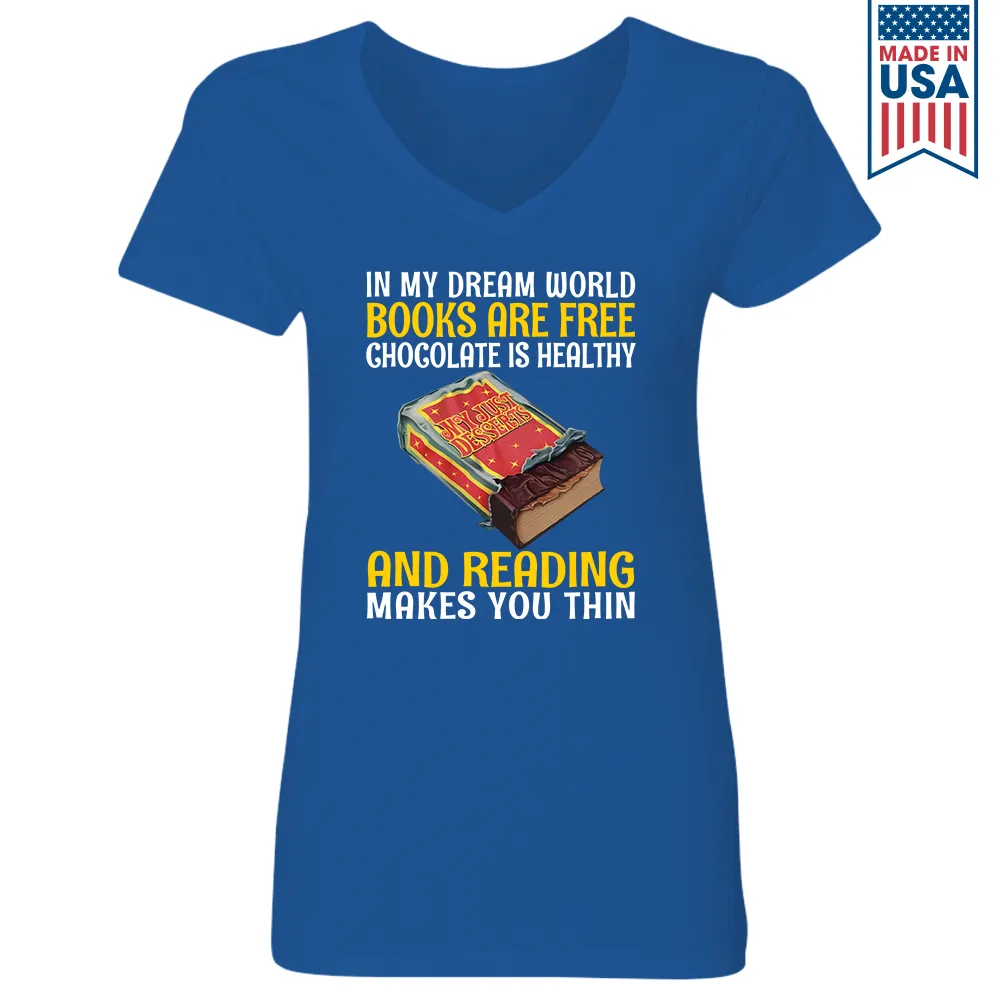 In My Dream World Books Are Free Chocolate Is Healthy And Reading Makes You Thin Book Lovers Gift Women's V-neck T-shirt TSVB384