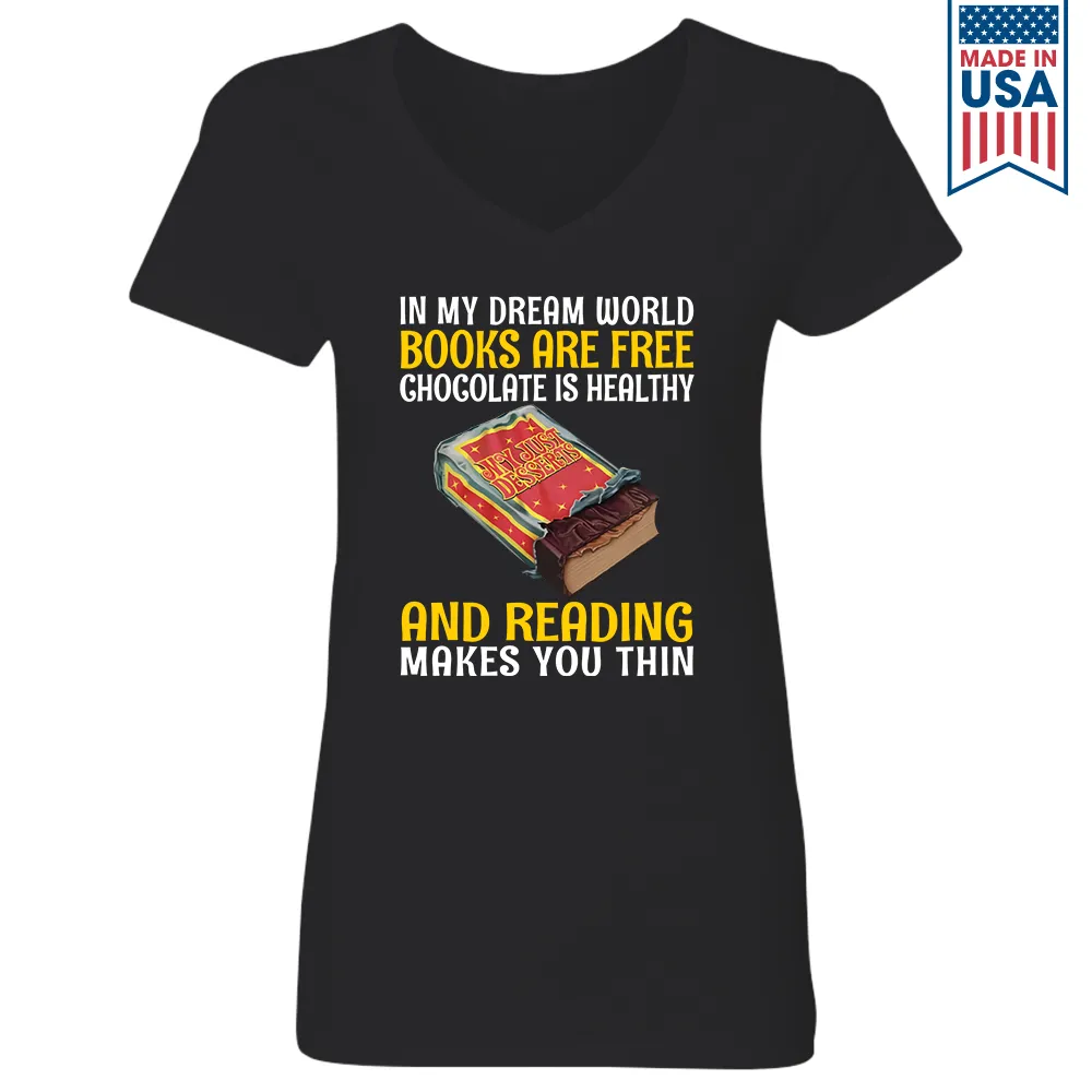 In My Dream World Books Are Free Chocolate Is Healthy And Reading Makes You Thin Book Lovers Gift Women's V-neck T-shirt TSVB384
